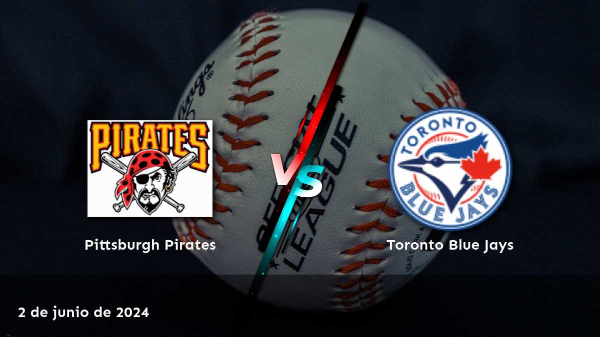 Análisis y predicciones para el partido de MLB entre Toronto Blue Jays vs. Pittsburgh Pirates el 2 de junio de 2024