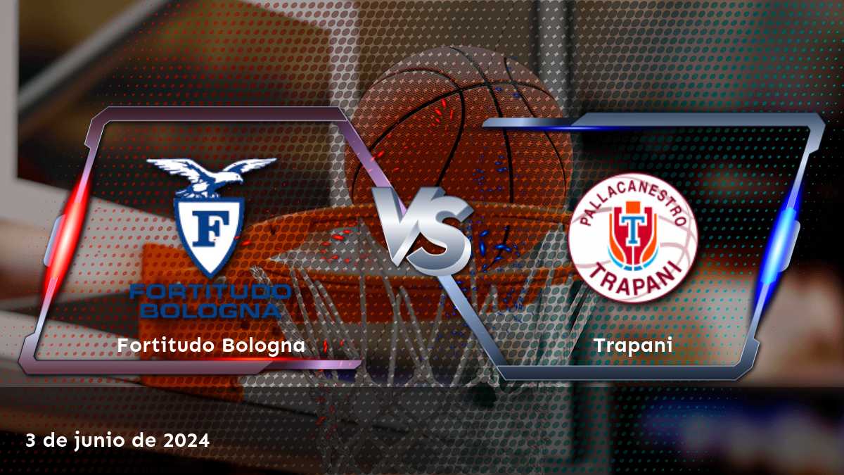 Trapani vs Fortitudo Bologna: Análisis de apuestas y predicciones para el partido de la Serie A2 el 3 de junio de 2024.