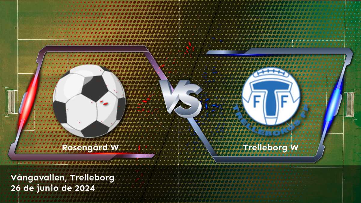 Análisis del partido Trelleborg W vs Rosengård W en la liga Damallsvenskan el 26 de junio de 2024. ¡Aprovecha al máximo esta oportunidad con Latinvegas!