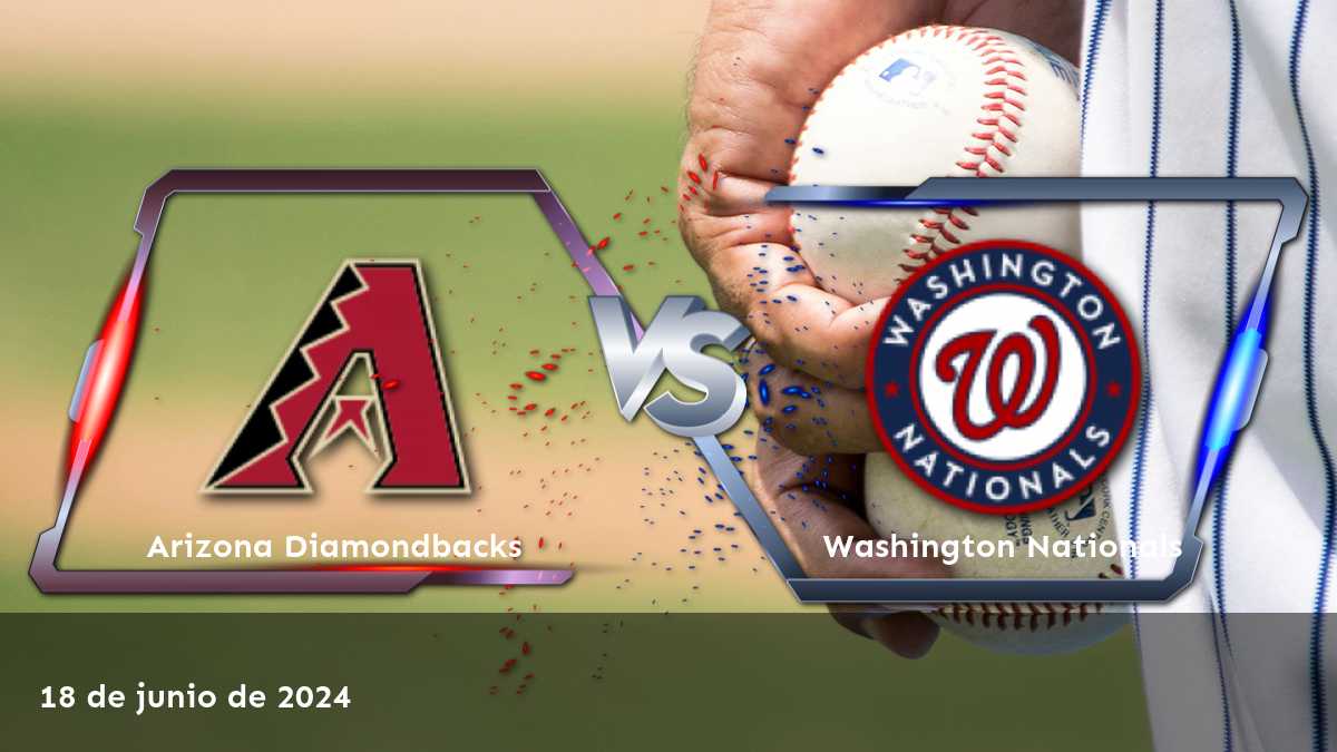 Washington Nationals vs Arizona Diamondbacks: Analizamos las opciones de apuestas para este partido de béisbol de MLB el 18 de junio de 2024.