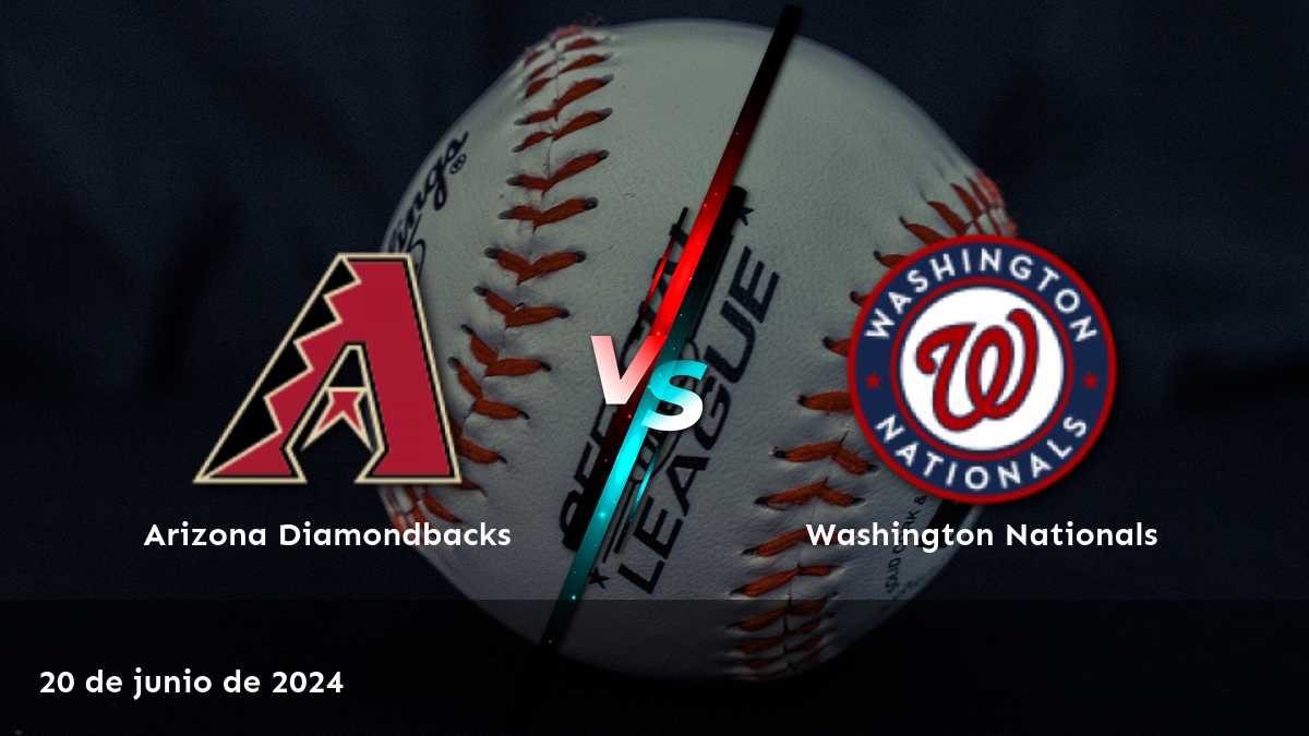 Washington Nationals vs Arizona Diamondbacks: Análisis de apuestas y predicciones para el partido del 20 de junio de 2024