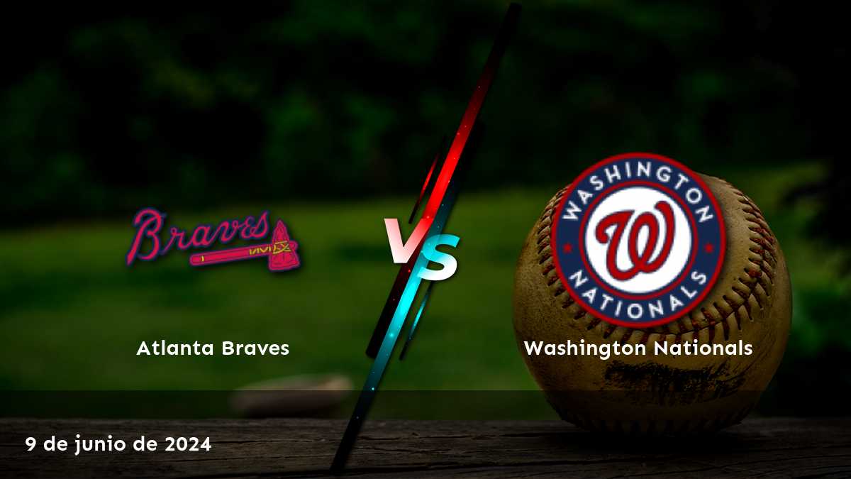 Washington Nationals vs Atlanta Braves: Análisis y pronósticos para el partido del 9 de junio de 2024. ¡Aprovecha las mejores opciones de apuestas en Latinvegas!