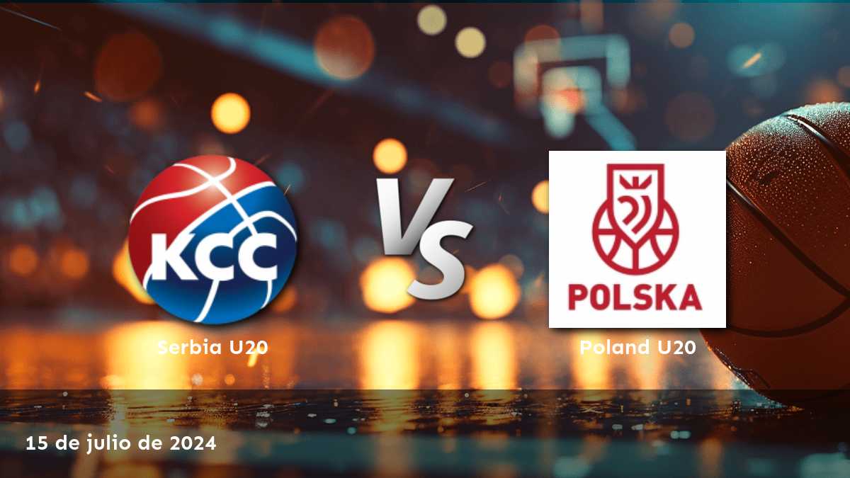 Poland U20 vs Serbia U20: Análisis y predicciones para el EuroBasket U20.